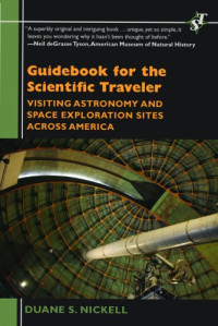 Duane S. Nickell — Guidebook for the Scientific Traveler: Visiting Astronomy and Space Exploration Sites Across America (Scientific Traveler) (Scientific Traveler) (Scientific Traveler) (Scientific Traveler)