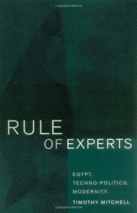 Timothy Mitchell — Rule of Experts: Egypt, Techno-Politics, Modernity