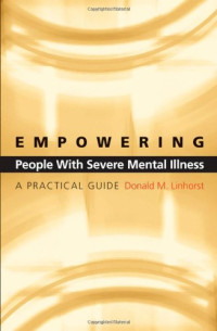 Donald M. Linhorst — Empowering People with Severe Mental Illness: A Practical Guide