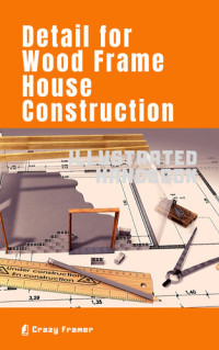 Crazy Framer — Detail for Wood Frame House Construction: Illustrated Handbook