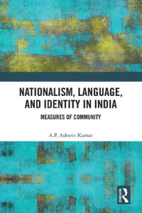 AP Ashwin Kumar — Nationalism, Language, and Identity in India: Measures of Community
