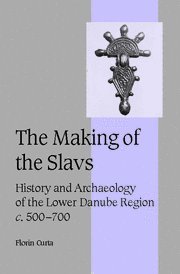 Florin Curta — The Making of the Slavs - History and Archaeology of the Lower Danube Region, c.500-700 (2001)