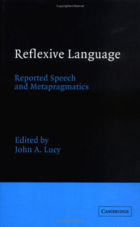 John A. Lucy — Reflexive Language - Reported Speech and Metapragmatics