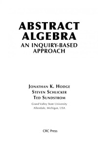 Hodge, Jonathan K.; Schlicker, Steven; Sundstrom, Theodore A — Abstract algebra. An inquiry based approach