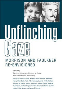 Carol, A. Kolmerten, Stephen, M. Ross, Judith, Bryant Wittenberg — Unflinching Gaze - Morrison and Faulkner Re-Envisioned