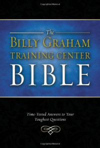 Thomas Nelson — The Billy Graham Training Center Bible: Time-Tested Answers to Your Toughest Questions (Bible Nkjv)