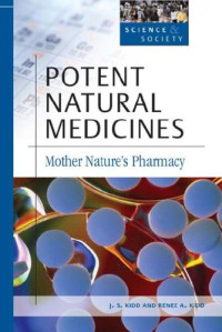 J. S. Kidd, Renee A. Kidd — Potent Natural Medicines: Mother Nature's Pharmacy (Science & Society)