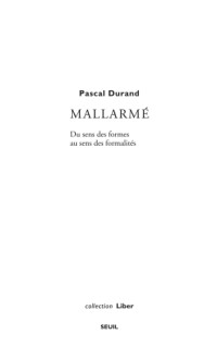 Pascal Durand — Mallarmé. Du sens des formes au sens des formalités