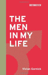 Vivian Gornick — The Men in My Life (Boston Review Books)