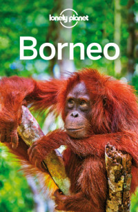 Lonely Planet, Harding, Paul, Atkinson, Brett, Kaminski, Anna — Lonely Planet Borneo (Regional Guide)