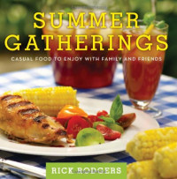 Rick Rodgers — Summer Gatherings: Casual Food to Enjoy with Family and Friends
