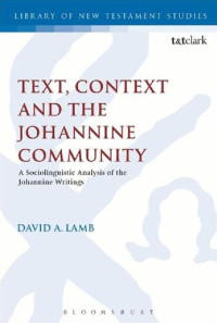 David A. Lamb — Text, Context and the Johannine Community: A Sociolinguistic Analysis of the Johannine Writings
