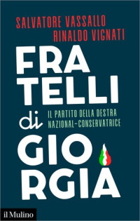 Salvatore Vassallo, Rinaldo Vignati — Fratelli di Giorgia. Il partito della destra nazional-conservatrice