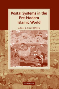 Adam J. Silverstein — Postal Systems in the Pre-Modern Islamic World