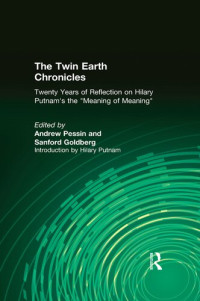 Andrew Pessin, Sanford Goldberg (eds.), Hilary Putnam — The Twin Earth Chronicles: Twenty Years of Reflection on Hilary Putnam’s “The Meaning of ‘Meaning’”