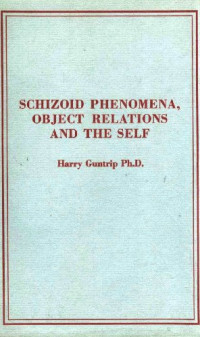 Harry Guntrip — Schizoid Phenomena, Object-Relations and the Self