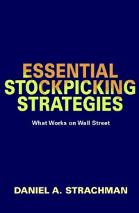 Daniel A. Strachman — Essential Stock Picking Strategies - What Works on Wall Street, 1st edition