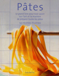 Hachette — Pâtes : Le grand livre pour tout savoir sur l'art et la manière de préparer les pâtes