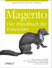 Roman Zenner, Vinai Kopp, Claus Nortmann, Dimitri Gatowski, Daniel Brylla, Sebastian Heuer — Magento: Das Handbuch fur Entwickler