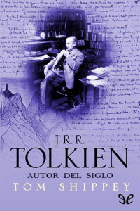 Tom A. Shippey — J. R. R. Tolkien. Autor del siglo
