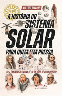 Alberto Delerue — A história do sistema solar para quem tem pressa