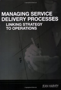 Harvey, Jean — Managing service delivery processes : linking strategy to operations