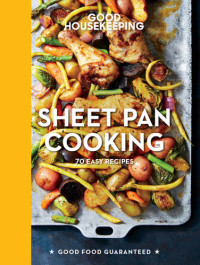 Susan Westmoreland — Good Housekeeping Sheet Pan Cooking : 70 Easy Recipes