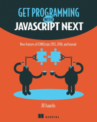 JD Isaacks — Get Programming with JavaScript Next - New features of ECMAScript 2015, 2016, and beyond