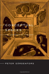 Peter Gärdenfors — Conceptual Spaces: The Geometry of Thought
