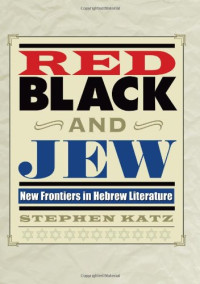 Stephen Katz — Red, Black, and Jew - New Frontiers in Hebrew Literature (Jewish History, Life, and Culture)