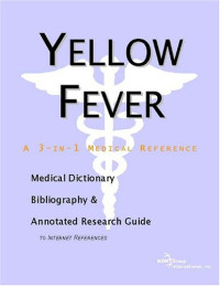 ICON Health Publications — Yellow Fever - A Medical Dictionary, Bibliography, and Annotated Research Guide to Internet References