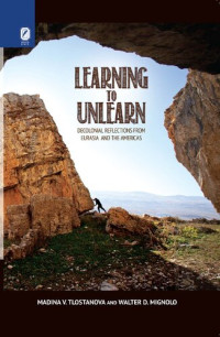 Madina Vladimirovna Tlostanova; Walter Mignolo — Learning to unlearn : decolonial reflections from Eurasia and the Americas