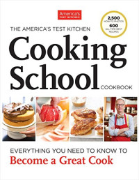 America's Test Kitchen — The America's Test Kitchen Cooking School Cookbook