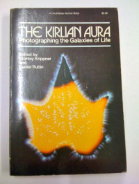 Stanley Krippner, Daniel Rubin — The Kirlian aura: Photographing the galaxies of life