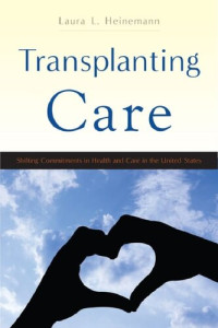 Heinemann, Laura L. — Transplanting Care: Shifting Commitments in Health and Care in the United States