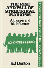 Ted Benton (auth.) — The Rise and Fall of Structural Marxism: Althusser and his influence