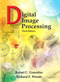 Rafael C. Gonzalez and Richard E. Woods — Digital Image Processing 3rd Edition