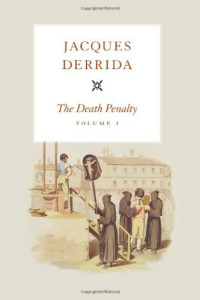 Jacques Derrida, Peggy Kamuf — The Death Penalty, Volume I
