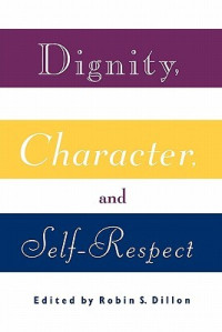 Robin S. Dillon (Ed.) — Dignity, Character and Self-Respect