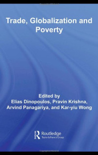 Edited by Elias Dinopoulos, Kar,yiu Wong, Arvind Panagariya, Pravin Krishna — Trade, Globalization And Poverty