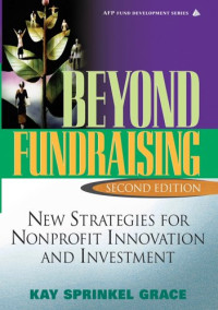 Kay Sprinkel Grace — Beyond Fundraising: New Strategies for Nonprofit Innovation and Investment, 2nd Edition