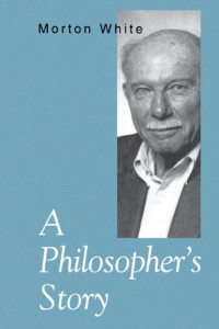 Morton Gabriel White — A Philosopher's Story