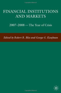 Robert R. Bliss and George G. Kaufman (Editors) — Financial Institutions and Markets: 2007-2008 -- The Year of Crisis