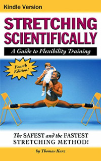 Thomas Kurz — Stretching Scientifically: A Guide to Flexibility Training