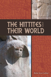 Billie Jean Collins — The Hittites and Their World (Archaeology and Biblical Studies)
