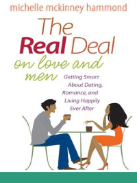Michelle McKinney Hammond — The Real Deal on Love and Men: Getting Smart about Dating, Romance, and Living Happily Ever After