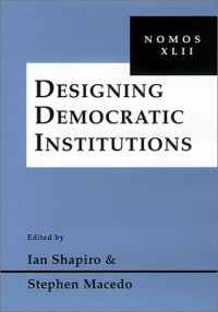 Ian Shapiro, Stephen Macedo — Designing Democratic Institutions: Nomos XLII
