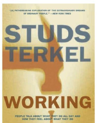 Studs Terkel — Working: People Talk About What They Do All Day and How They Feel About What They Do