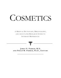 ICON Health Publications — Cosmetics - A Medical Dictionary, Bibliography, and Annotated Research Guide to Internet References