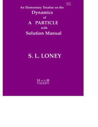 S L Loney Math Vally — S L Loney s Dynamics of a Particle with Solution Manual An Elementary Treatise on the Dynamics of a Particle Math Valley